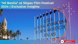 "Mi Bestia" at Sitges Film Festival 2024 | Exclusive Insights