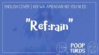 Ref:rain | English Cover | Koi wa Ameagari no You ni ED