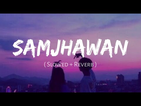 Samjhawan [Slowed+Reverb] -Arijit Singh, Shreya Ghoshal | Nexus Music