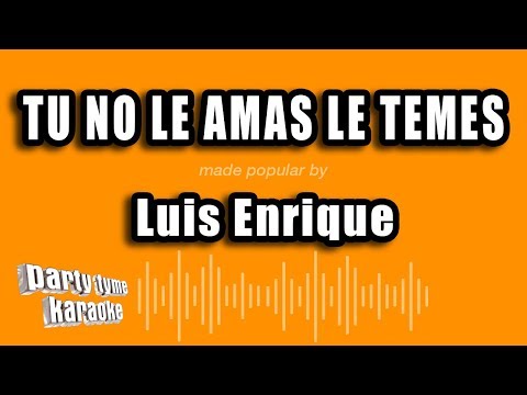Luis Enrique - Tu No Le Amas Le Temes (Versión Karaoke)
