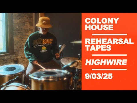 Colony House (Rehearsal Tapes) - "Highwire" - 9/04/25