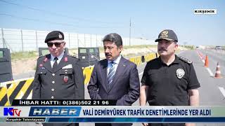 VALİ DEMİRYÜREK TRAFİK DENETİMLERİNDE YER ALDI