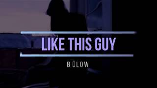 Bülow- Like This Guy (Letra en español)
