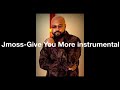 J-moss Give you more  Instrumental by PJDanielson