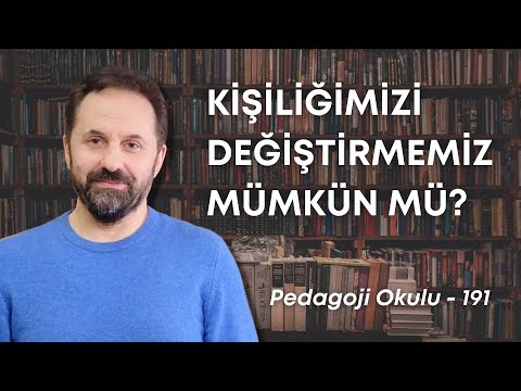 Pedagoji Okulu 191 - Kişiliğimizi Değiştirmemiz Mümkün Mü?