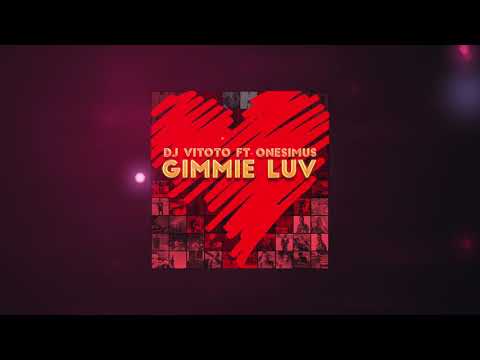 GIMMIE LUV - DJ VITOTO ft ONESIMUS