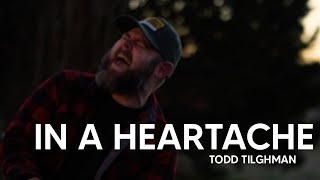 Todd Tilghman In A Heartache