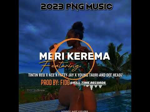 Meri Kerema(Ft Tintin Reu x Ace x Fatty-Jay x Young Tauri & Dee Headz)2023 png music..