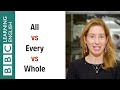 All vs Every vs Whole - English In A Minute
