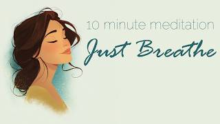 Just Breathe ~ A 10 Minute Guided Meditation