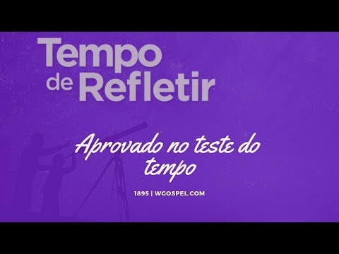 Tempo de Refletir 1895 - Aprovado no teste do tempo