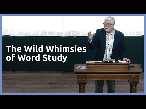 “The Wild Whimsies of Word Study,” by Dr. Hershael York