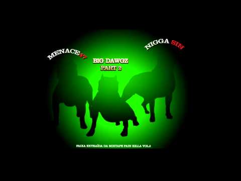 Menace47 ft Sin - Big Dawgz (Parte 2)