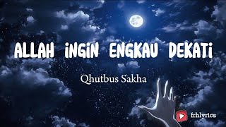 Download lagu lirik lagu | Allah Ingin Engkau Dekati - Qhutbus Sakha mp3 Download lagu lirik lagu | Allah Ingin Engkau Dekati - Qhutbus Sakha mp3