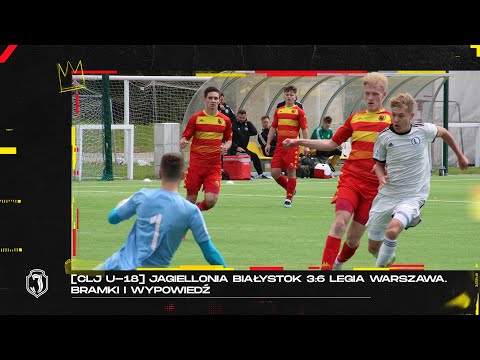 [CLJ U-18] Jagiellonia Białystok 3:6 Legia Warszawa. Bramki i wypowiedź