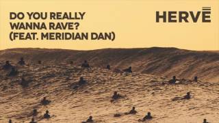 Hervé - Do You Really Wanna Rave? (feat. Meridian Dan)