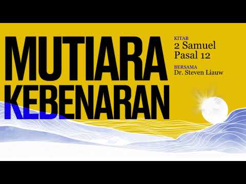 MUTIARA KEBENARAN 253 - 2 Samuel Pasal 12 | DR. Steven E. Liauw
