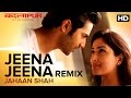 Jeena Jeena Jahaan Shah Remix Badlapur