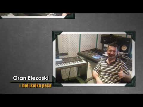 Oran Elezoski - Kolku boli,kolku pece !!! N A S K O R O!!!