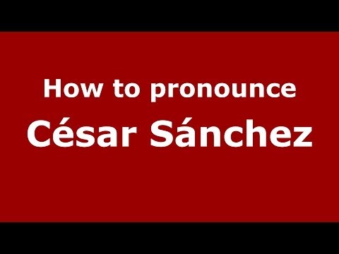How to pronounce César Sánchez (Spanish/Spain) - PronounceNames.com