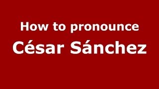 How to pronounce César Sánchez