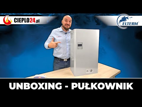 Dlaczego warto wybrać elektryczny kocioł Elterm Pułkownik? Zobacz unboxing!