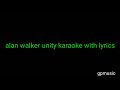 Alan Walker unity karaoke with lyrics