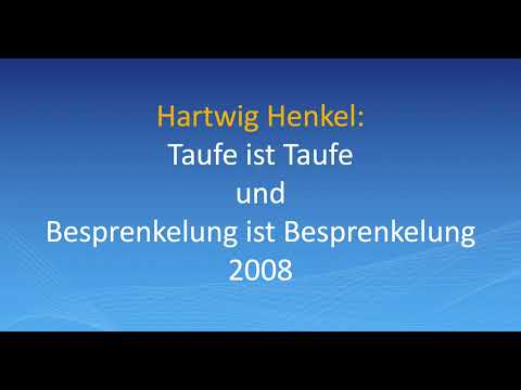 Hartwig Henkel: Taufe ist Taufe und Besprenkelung ist Besprenkelung (2008)