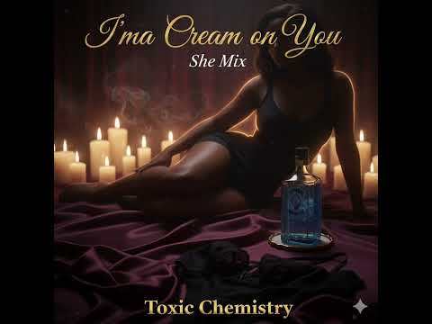 Toxic Chemistry - Cream On Me ( She-Mix Female Version)