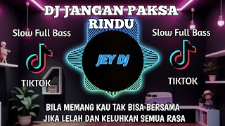 Download lagu DJ JANGAN PAKSA RINDU REMIX | FULL BASS TERBARU VIRAL TIK TOK mp3 Download lagu DJ JANGAN PAKSA RINDU REMIX | FULL BASS TERBARU VIRAL TIK TOK mp3