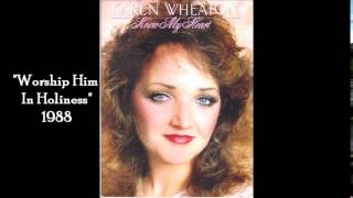 Karen Wheaton--Worship Him In Holiness 1988