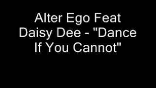 Alter Ego Feat Daisy Dee - Dance If You Cannot