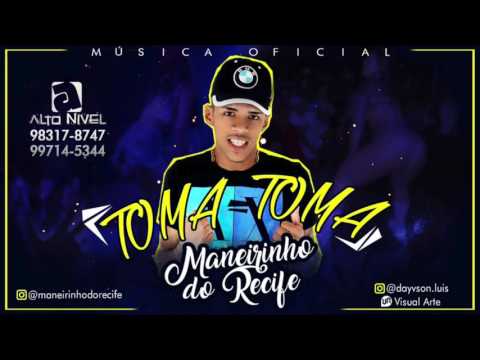 MC MANEIRINHO DO RECIFE - TOMA TOMA - MÚSICA NOVA 2017
