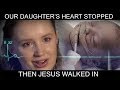 Our Daughter's Heart Stopped, Then Jesus Walked In