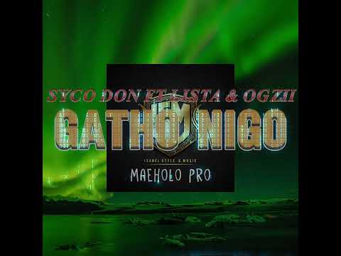 SYCO DON FT LISTA & OGZII - GATHO NIGO