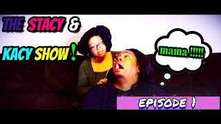 THE STACY & KACY SHOW! Ep.1 | STACY Doesn't Want Her Hair Done
