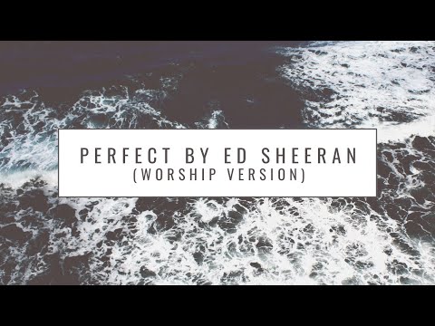 Ed Sheeran's Perfect as a Worship Song