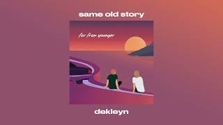 Download lagu Dekleyn - Same Old Story mp3