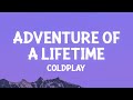 Coldplay - Adventure Of A Lifetime (Lyrics)