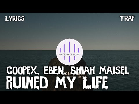 Coopex, EBEN, Shiah Maisel - Ruined My Life [Lyrics]