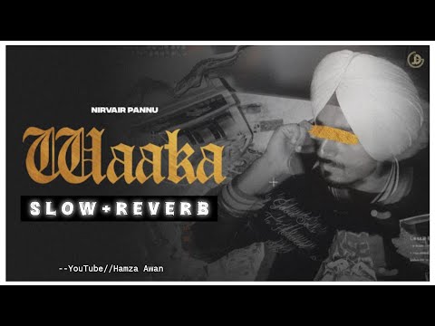 OH KEHDE VAiLi VAiLi Ni SADDE BELi | Waaka Slow reverb song By Nirvair Pannu | By Hamza Awan edit