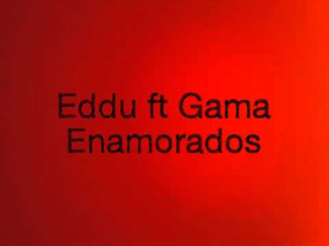 Eddu ft Gama - Enamorados