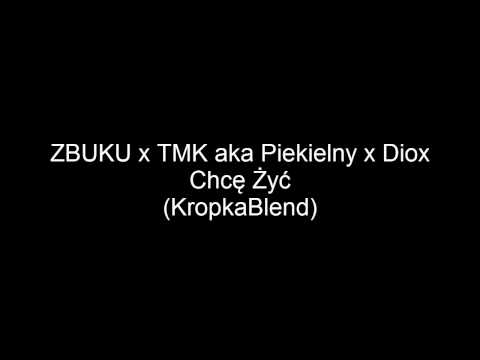 ZBUKU x TMK aka Piekielny x Diox - Chcę Żyć (KropkaBlend)