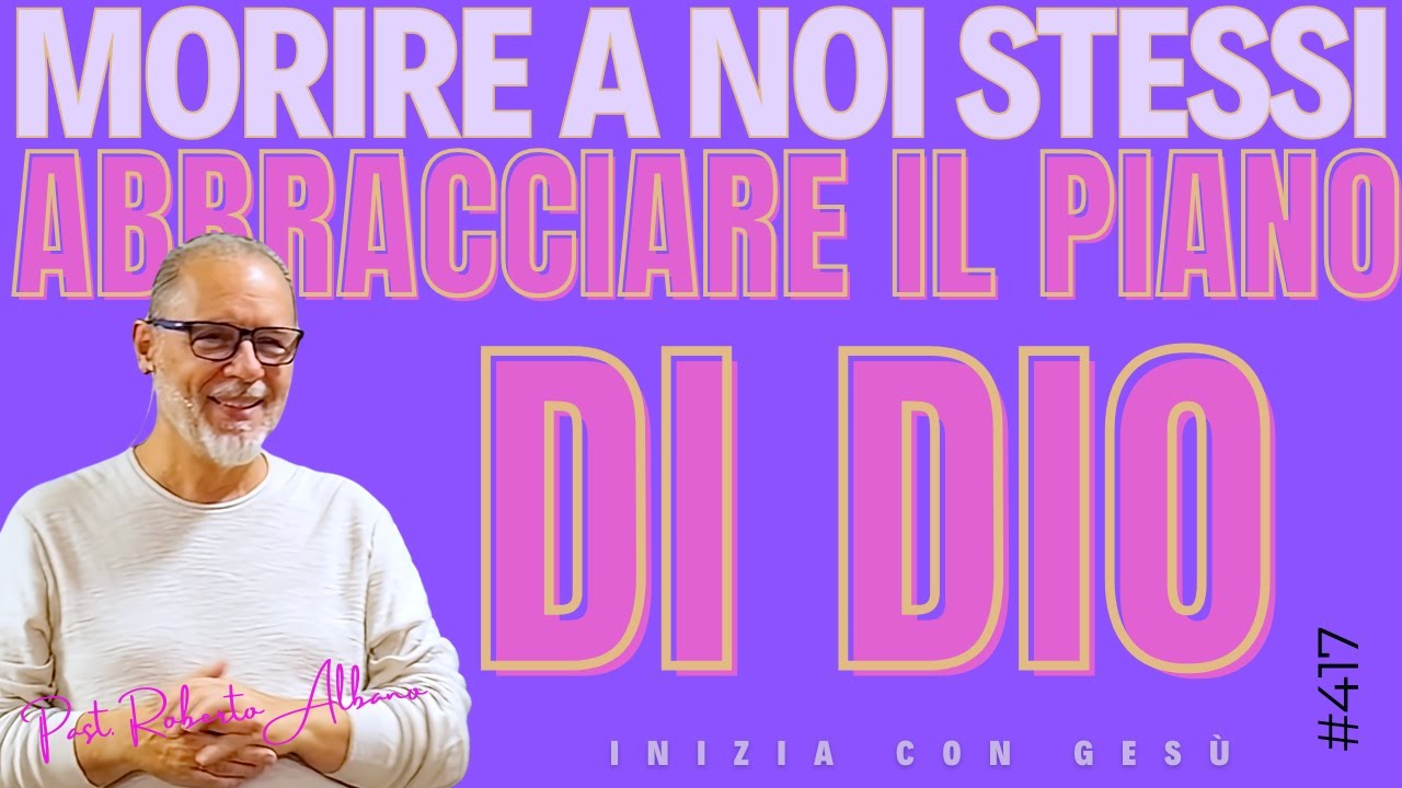 INIZIA CON GESÙ - "Morire a noi stessi, abbracciare il piano di Dio"
