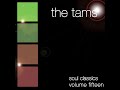 To Love Somebody * * * The Tams * *