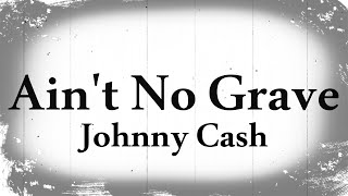 Johnny Cash Ain&#39;t No Grave Lyrics