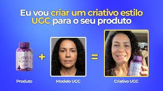 Eu vou criar um criativo estilo UGC para o seu produto
