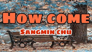 Download lagu HOW COME - Sangmin Chu | Romanized | English Lyrics.. (NO-COPYRIGHT/ BL/ BACKGROUND MUSIC) mp3