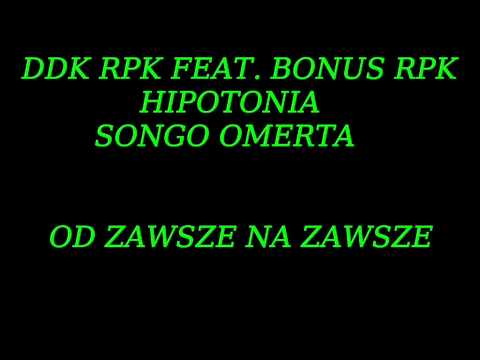 DDK RPK FEAT  BONUS RPK HIPOTONIA SONGO OMERTA   OD ZAWSZE NA ZAWSZE