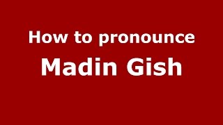 How to pronounce Madin Gish